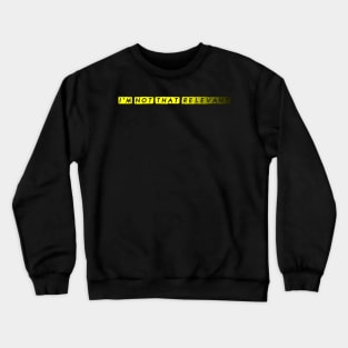 I'm Not That Relevant Crewneck Sweatshirt